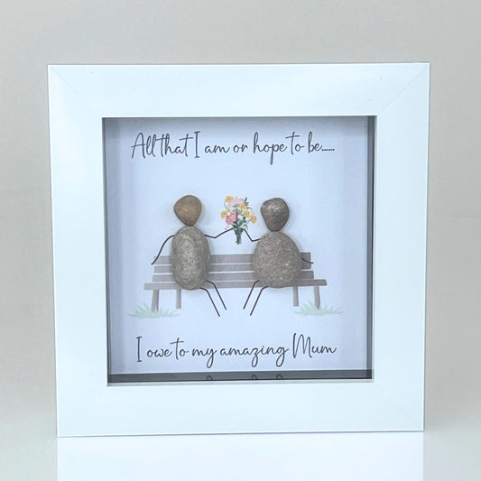 Mini Pebble - All that I am or hope to be I owe to my amazing mum